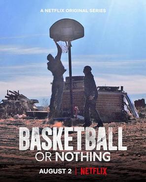 Hoặc bóng rổ, hoặc không gì cả - Basketball or Nothing (2019)